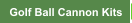 Golf Ball Cannon Kits