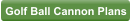 Golf Ball Cannon Plans
